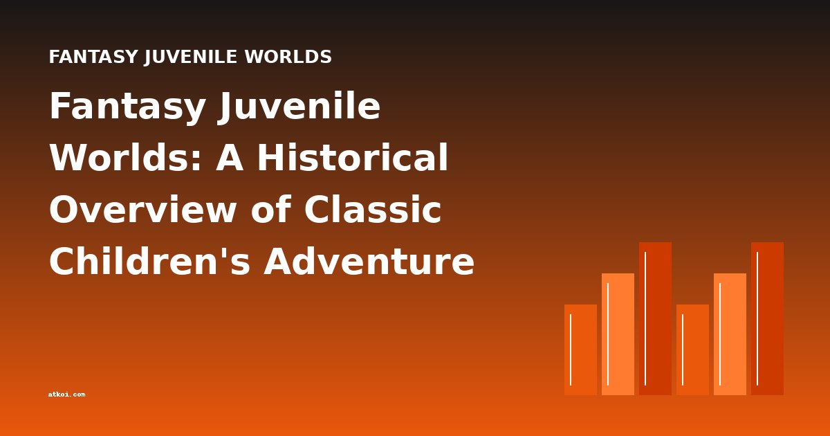 Fantasy Juvenile Worlds: A Historical Overview of Classic Children's Adventure Fiction