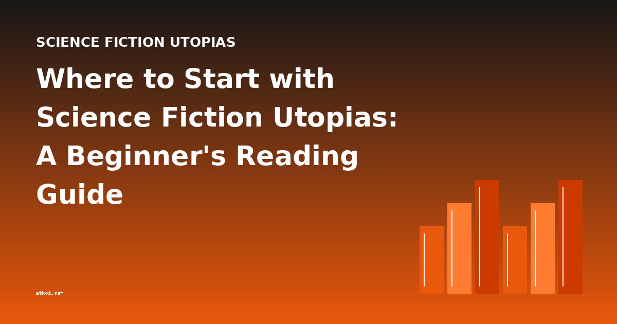 Where to Start with Science Fiction Utopias: A Beginner's Reading Guide