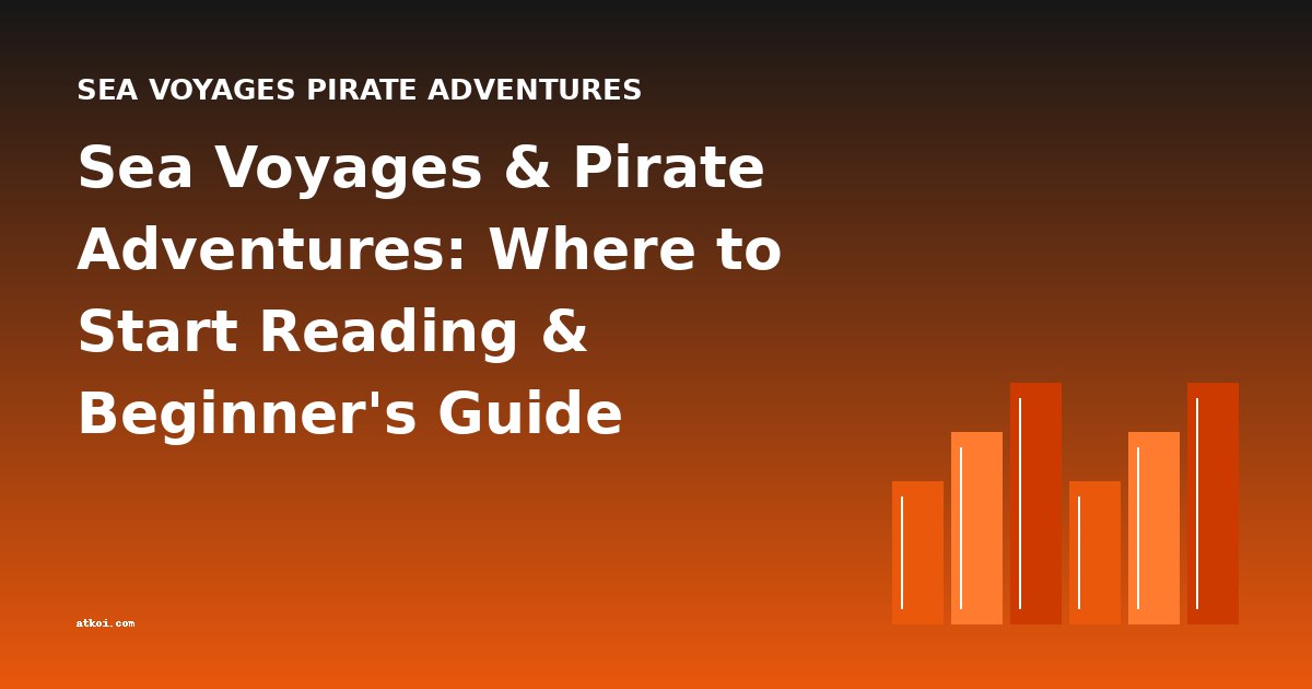 Sea Voyages & Pirate Adventures: Where to Start Reading & Beginner's Guide