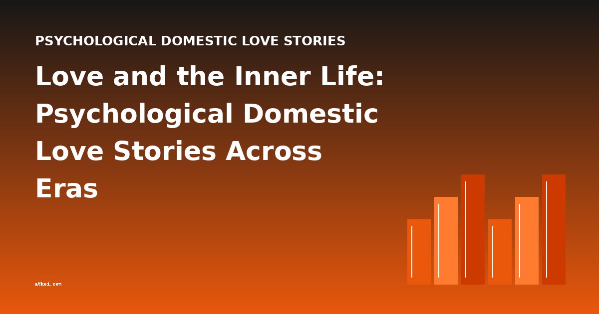 Love and the Inner Life: Psychological Domestic Love Stories Across Eras