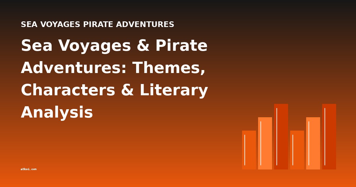 Sea Voyages & Pirate Adventures: Themes, Characters & Literary Analysis